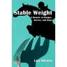 Stable Weight: A Memoir of Hunger, Horses, and Hope
