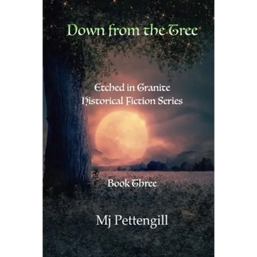 Down from the Tree: Etched in Granite Historical Fiction Series: Book Three