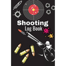 Shooting Log Book: A Complete Journal To Keep Record Date, Time, Location, Target Shooting, Range Shooting Book, Handloading Logbook, Diagrams Pages f