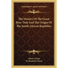 The History Of The Great Boer Trek And The Origin Of The South African Republics