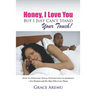 Honey, I Love You But I Just Can't Stand Your Touch!: How To Overcome Sexual Dysfunction In Marriage - For Women and the Men Who Love Them.