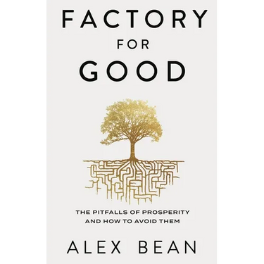 Factory for Good: The Pitfalls of Prosperity and How to Avoid Them