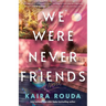 We Were Never Friends