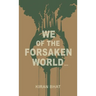 we of the forsaken world...