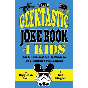The Geektastic Joke Book 4 Kids: An Unofficial Collection of Pop Culture Funniness