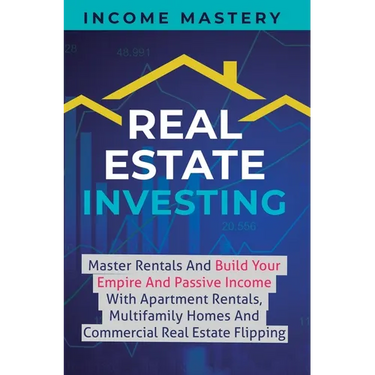 Real Estate Investing: Master Rentals And Build Your Empire And Passive Income With Apartment Rentals, Multifamily Homes And Commercial Real Estate Fl