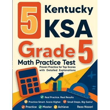 5 Kentucky KSA Grade 5 Math Practice Tests: Proven Practice for Top Scores with Detailed Explanations