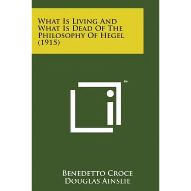 What Is Living and What Is Dead of the Philosophy of Hegel (1915)