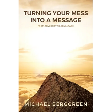 Turning Your Mess Into A Message: From Adversity to Advantage