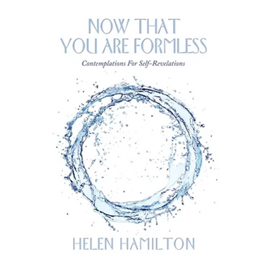 Now That You Are Formless: Contemplations for Self-Revelations