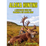 Alaska Hunting: A Quickstart Guide for Planning a DIY Alaska Hunt
