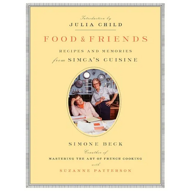 Food and Friends: Recipes and Memories from Simca's Cuisine