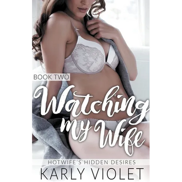 Hotwife's Hidden Desires: Watching My Wife Book Two