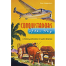 Conquistadors of the Sky: A History of Aviation in Latin America