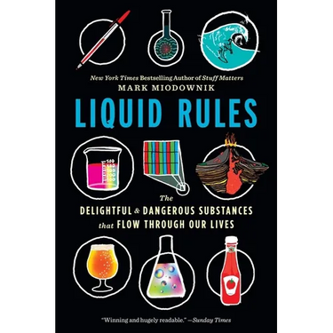 Liquid Rules: The Delightful and Dangerous Substances That Flow Through Our Lives