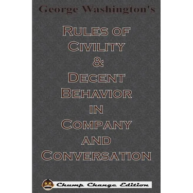 George Washington's Rules of Civility & Decent Behavior in Company and Conversation (Chump Change Edition)