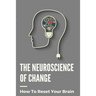 The Neuroscience Of Change: How To Reset Your Brain: Performance Mindset Coaching