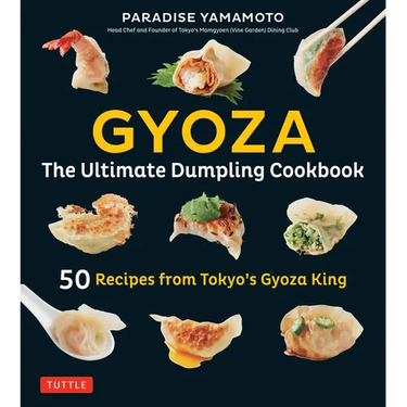 Gyoza: The Ultimate Dumpling Cookbook: 50 Recipes from Tokyo's Gyoza King - Pot Stickers, Dumplings, Spring Rolls and More!