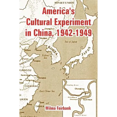 America's Cultural Experiment in China, 1942-1949