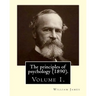 The principles of psychology (1890). By: William James (Volume 1): William James (January 11, 1842 - August 26, 1910) was an American philosopher and