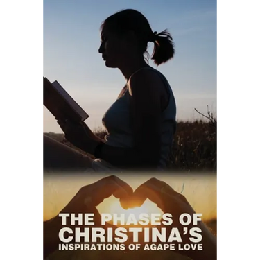 The Phases of Christina's Inspirations of Agape Love