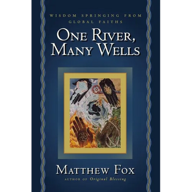 One River, Many Wells: Wisdom Springing from Global Faiths