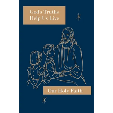 God's Truths Help Us Live: Our Holy Faith Series