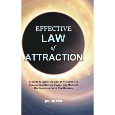 Effective Law of Attraction: A Guide to Apply the Law of Attraction to Improve Manifesting Power, and Manifest the Income or Love You Deserve