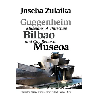 Guggenheim Bilbao Museoa: Museums, Architecture, and City Renewal