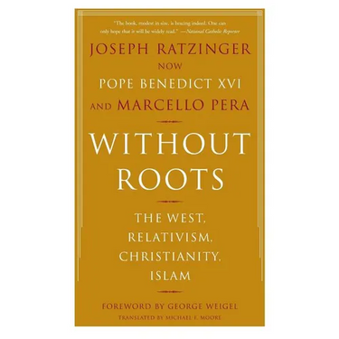 Without Roots: Europe, Relativism, Christianity, Islam