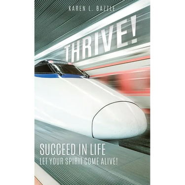 Thrive!: Succeed in Life-Let Your Spirit Come Alive!