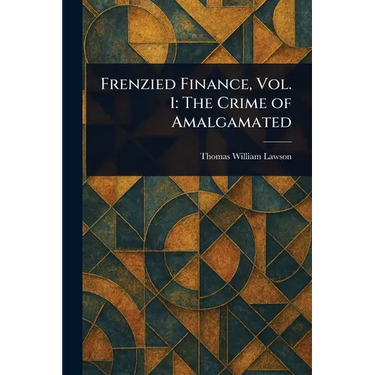 Frenzied Finance, Vol. 1: The Crime of Amalgamated