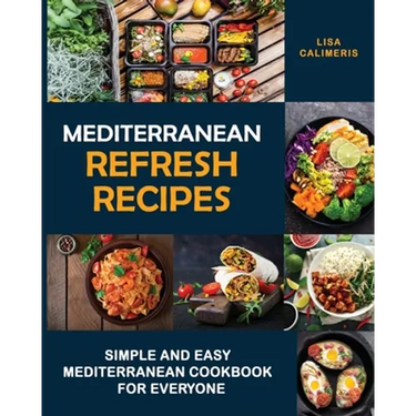 Mediterranean Refresh Recipes: Simple and Easy Mediterranean Cookbook for Everyone