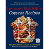 Instant Pot Bible: Copycat Recipes: 175 Original Ways to Remake Your Favorite Restaurant Recipes in Your Instant Pot