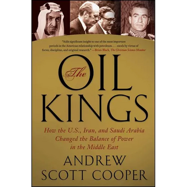 The Oil Kings: How the U.S., Iran, and Saudi Arabia Changed the Balance of Power in the Middle East
