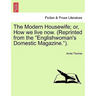 The Modern Housewife; Or, How We Live Now. (Reprinted from the Englishwoman's Domestic Magazine.).