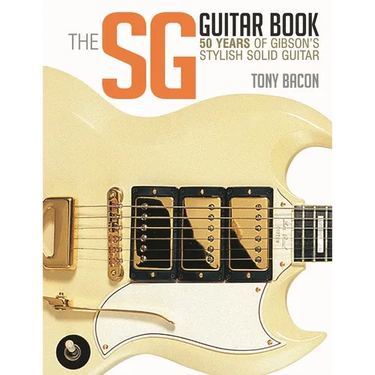 The Sg Guitar Book: 50 Years of Gibson's Stylish Solid Guitar