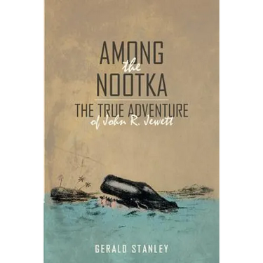 Among the Nootka: The True Adventure of John R. Jewett