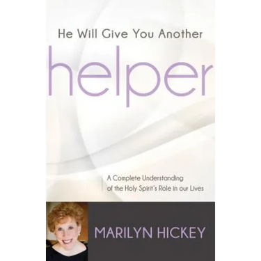 He Will Give You Another Helper: A Complete Understanding of the Holy Spirit's Role in our Lives