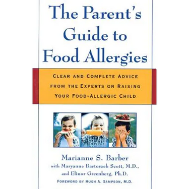 The Parent's Guide to Food Allergies: Clear and Complete Advice from the Experts on Raising Your Food-Allergic Child