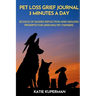 Pet Loss Grief Journal: 3 Minutes a Day: 30 Days of Guided Reflection and Healing Prompts for Grieving Pet Owners