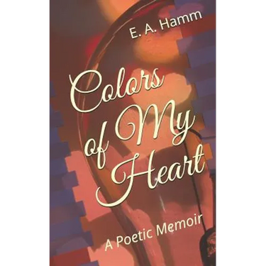 Colors of My Heart: A Poetic Memoir
