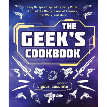 The Geek's Cookbook: Easy Recipes Inspired by Harry Potter, Lord of the Rings, Game of Thrones, Star Wars, and More!
