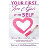 Your First Love Affair with Self: Rewrite Your Next Love Story by turning your Pain into Purpose and Power Spiritually. Personally. Professionally