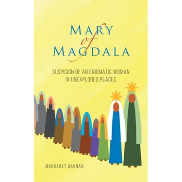 Mary of Magdala: Suspicion of an Enigmatic Woman in Unexplored Places