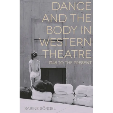 Dance and the Body in Western Theatre: 1948 to the Present
