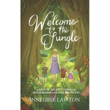 Welcome to the Jungle A Frantic Journey Through Motherhood and Self Discovery