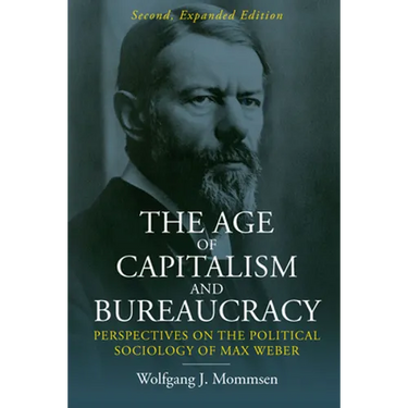 The Age of Capitalism and Bureaucracy: Perspectives on the Political Sociology of Max Weber