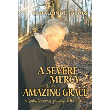 A Severe Mercy and an Amazing Grace: A Jewish Man's Journey to the Cross