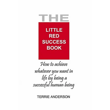 The Little Red Success Book: How To Achieve Whatever You Want Out Of Life